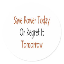 save power today or regret it tomorrow stickers by Supernova23 save power today or regret it tomorrow stickers