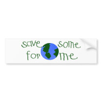 Save some Earth for me bumper stickers