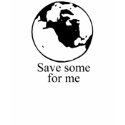 Save some for me T-shirt / Earth Day T-shirt