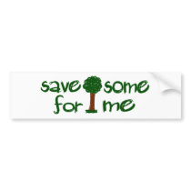Save some trees for me bumper stickers