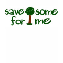 Save some trees for me t-shirts by Coolkidstees Save some trees for me t-shirts