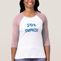 SAVE SWINGS! t-shirts
