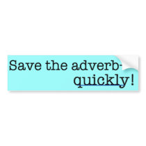 Save the adverb, quickly! Bumper Sticker