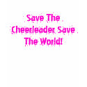 Save The Cheerleader Save The World! t-shirts by anun17 Save The Cheerleader Save The World! t-shirts