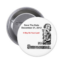Save The Date, December 21, 2012 - The Apocalypse Pinback Button