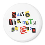 Save the Date - Or Else! magnets