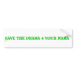save the drama 4 your mama bumper stickers
