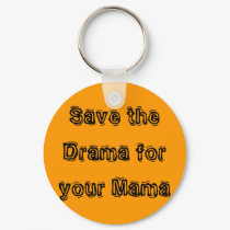 Save the Drama for your Mama keychains