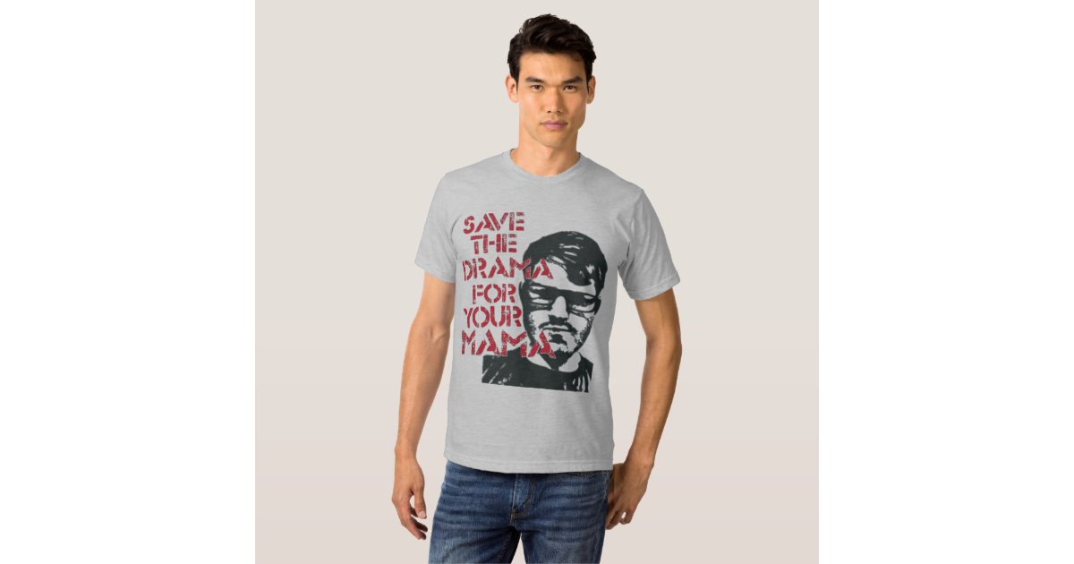 Save the Drama for your Mama T-Shirt | Zazzle