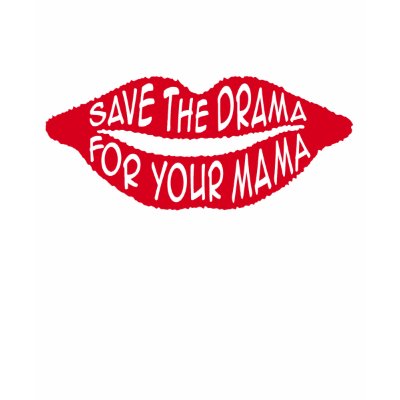 Save the Drama For Your Mama T Shirt by magarmor