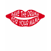 Save the Drama For Your Mama t-shirts
