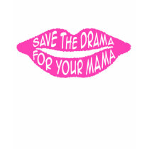 Save the Drama For Your Mama t-shirts