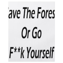 Save The Forest Or Go Fuck Yourself flyers