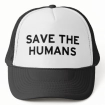 Save the Humans Trucker Hats