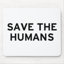 Save the Humans Mousepad
