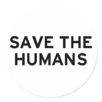 Save the Humans Round Sticker