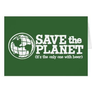 save the planet - it's the only one with beer card