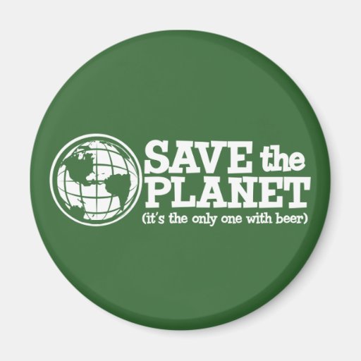 save the planet - it's the only one with beer magnets
