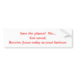 Save the planet?  No...Get saved.  Receive Jesu... Bumper Sticker
