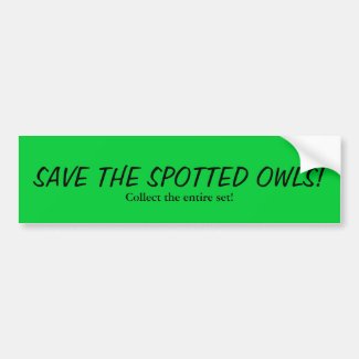 SAVE THE SPOTTED OWLS!, Collect the entire set! Car Bumper Sticker