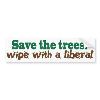 Save the Trees! Wipe with a liberal! bumpersticker