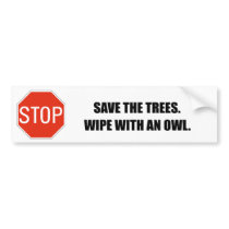 SAVE THE TREES. WIPE WITH AN OWL. bumper stickers by Shirtuosity SAVE THE TREES. WIPE WITH AN OWL. bumper stickers