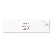 Save The USA And Keep Buyng Useless Stuff bumper stickers by Supernova23 Save The USA And Keep Buyng Useless Stuff bumper stickers