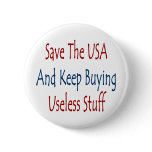 Save The USA And Keep Buyng Useless Stuff Pin