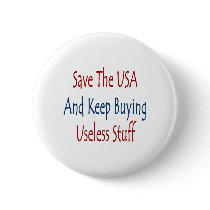 Save The USA And Keep Buyng Useless Stuff buttons by Supernova23 Save The USA And Keep Buyng Useless Stuff buttons