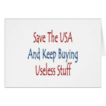 Save The USA And Keep Buyng Useless Stuff cards by Supernova23 Save The USA And Keep Buyng Useless Stuff cards