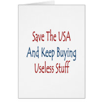 Save The USA And Keep Buyng Useless Stuff cards by Supernova23 Save The USA And Keep Buyng Useless Stuff cards