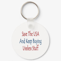 Save The USA And Keep Buyng Useless Stuff keychains by Supernova23 Save The USA And Keep Buyng Useless Stuff keychains