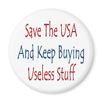Save The USA And Keep Buyng Useless Stuff Refrigerator Magnets