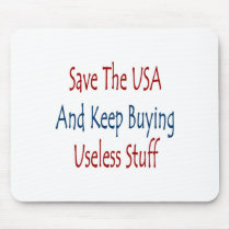 Save The USA And Keep Buyng Useless Stuff mousepads by Supernova23 Save The USA And Keep Buyng Useless Stuff mousepads