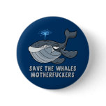 Save the whales motherfuckers buttons