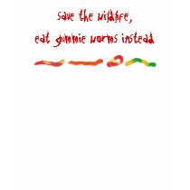 save the wildlife, eat gummie worms instead! t-shirts