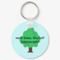 save trees, boycott homework! keychains by msgabby save trees, boycott homework! keychains
