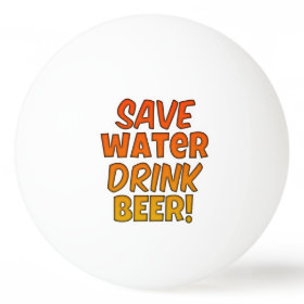 Save Water Drink Beer Pong Ball Ping Pong Ball