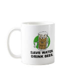 SAVE WATER. DRINK BEER. T-shirt Coffee Mug