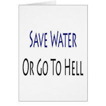Save Water Or Go To Hell cards