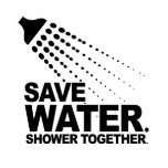 SAVE WATER. SHOWER TOGETHER. SHIRT