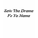 Savin Tha Drama Fo Ya Mama t-shirts