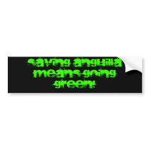 Saving Anguilla means going GREEN! Bumper Stickers