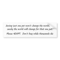 Saving just one pet ADOPT don't Buy bumper stickers by andreakk Saving just one pet ADOPT don't Buy bumper stickers