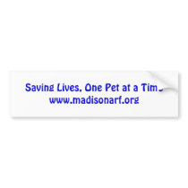 Saving Lives, One Pet at a Timewww.madisonarf.org Bumper Stickers