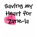 Saving my Heart for Zane-la Shirth