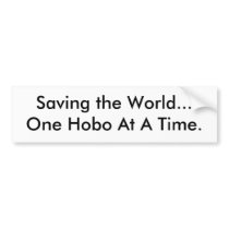 Saving the World... One Hobo At A Time. bumper stickers