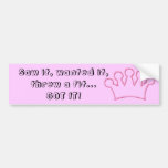Saw it, wanted it, threw a fit... got it! bumper sticker