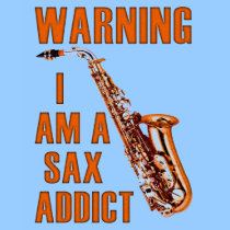 marching band t-shirt: Warning: I Am a Sax Addict