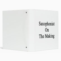 Saxophonist On The Making 3 Ring Binder